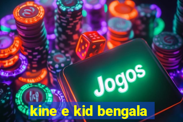 kine e kid bengala